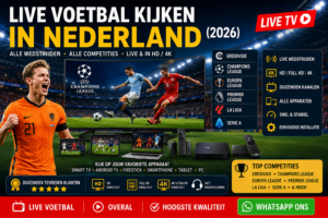 Live voetbal kijken in Nederland 2026 via IPTV op Smart TV, Android TV, Firestick, smartphone en tablet met toegang tot Eredivisie, Champions League, Premier League, La Liga en Serie A in HD, Full HD en 4K.